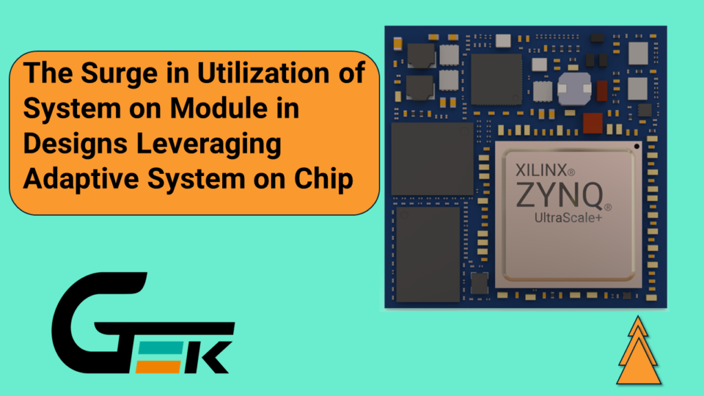 The Surge in Utilization of System on Module in Designs Leveraging ...